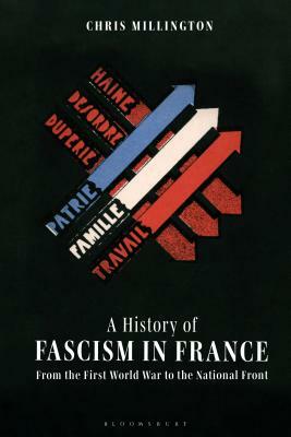 A History of Fascism in France: From the First World War to the National Front by Chris Millington