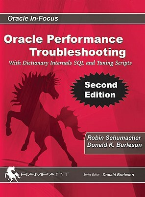 Oracle Performance Troubleshooting: With Dictionary Internals SQL & Tuning Scripts by Donald K. Burleson, Robin Schumacher