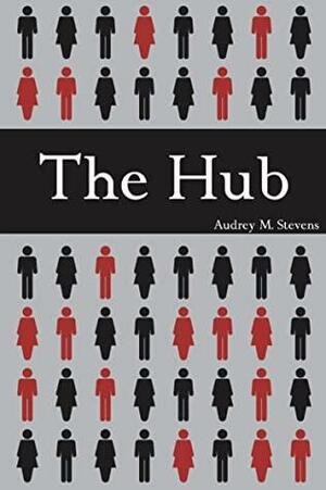The Hub by Audrey M. Stevens