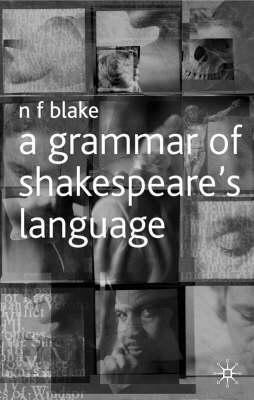 A Grammar Of Shakespeare's Language by N.F. Blake