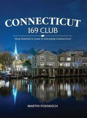 Connecticut 169 Club: Your Passport & Guide to Exploring CT by Martin Podskoch