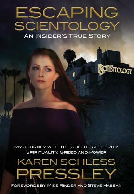 Escaping Scientology: An Insider's True Story: My Journey With the Cult of Celebrity Spirituality, Greed and Power by Karen Schless Pressley