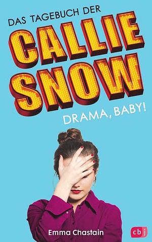 Das Tagebuch der Callie Snow - Drama, Baby! by Emma Chastain