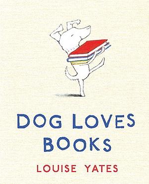 Dog Loves Books by Louise Yates