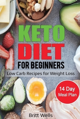 Keto Diet for Beginners: Low Carb Recipes for Weight Loss - 14 Day Meal Plan by Britt Wells