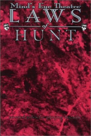 Laws of Hunt: Revised Rules for Playing Mortals (Mind's Eye Theatre) by Duncan Wyley, Edward MacGregor, Peter Woodworth, Jason Carl, Earle Durborow