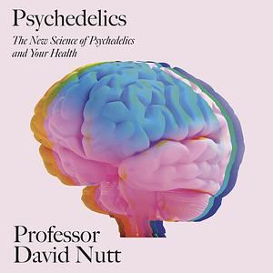 Psychedelics by Professor David Nutt