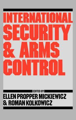 International Security and Arms Control by Ellen Mickiewicz