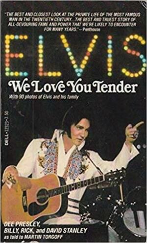 Elvis, We Love You Tender by Rick Stanley, Martin Torgoff, Dee Presley, Billy Stanley, David Stanley