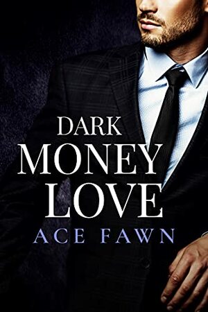 Dark Money Love by Ace Fawn