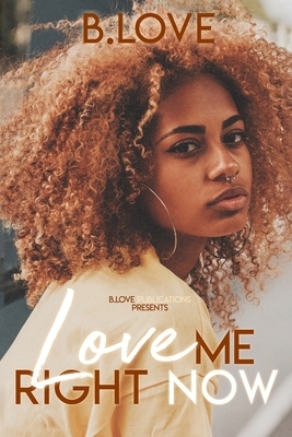 Love Me Right Now by B. Love