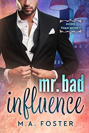 Mr. Bad Influence by M.A. Foster