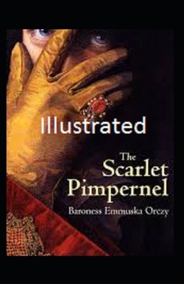 The Scarlet Pimpernel Illustrated by Baroness Orczy