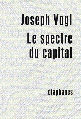 Le Spectre Du Capital by Joseph Vogl