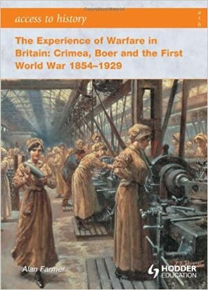 The Experience of Warfare in Britain 1854-1929 by Robert D. Pearce, Alan Farmer