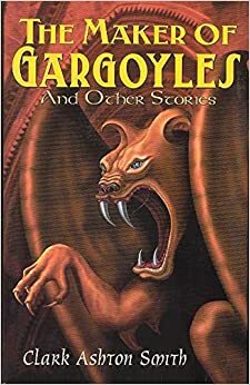 The Maker of Gargoyles by Clark Ashton Smith