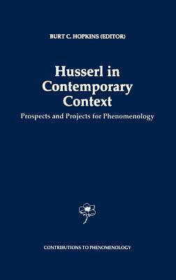 Husserl in Contemporary Context: Prospects and Projects for Phenomenology by 