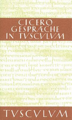 Gespräche in Tusculum / Tusculanae disputationes by Marcus Tullius Cicero
