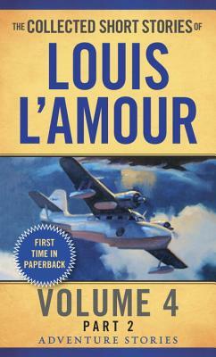 The Collected Short Stories of Louis l'Amour, Volume 4, Part 2: Adventure Stories by Louis L'Amour