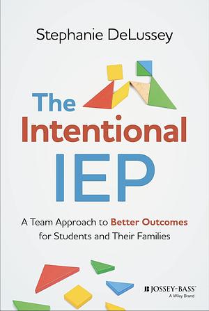 The Intentional IEP by Stephanie DeLussey