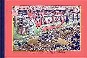 The Amazing, Enlightening and Absolutely True Adventures of Katherine Whaley by Kim Deitch