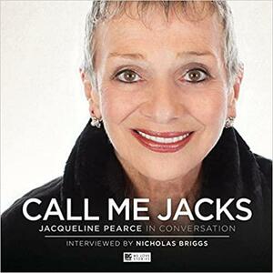 Call Me Jacks-Jacqueline Pearce In Conversation by Nicholas Briggs, Jacqueline Pearce