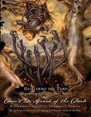 Don't Be Afraid of the Dark: Blackwood's Guide to Dangerous Fairies by Guillermo del Toro, Christopher Golden