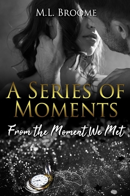 From the Moment We Met by M. L. Broome