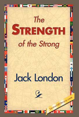 The Strength of the Strong by Jack London