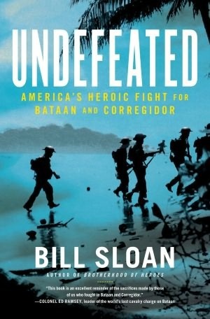 Undefeated: America's Heroic Fight for Bataan and Corregidor by Bill Sloan