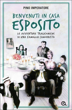 Benvenuti in casa Esposito. Le avventure tragicomiche di una famiglia camorrista by Pino Imperatore