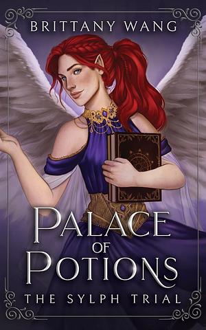 Palace of Potions:  The Sylph Trial by Brittany Wang
