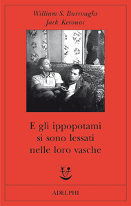 E gli ippopotami si sono lessati nelle loro vasche by Andrew Tanzi, William S. Burroughs, Jack Kerouac