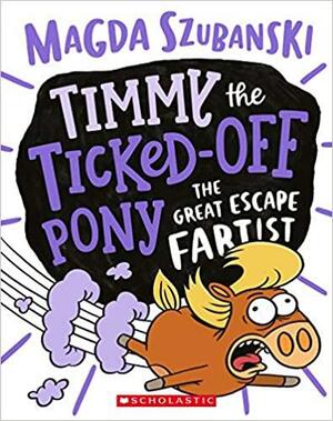 Timmy the Ticked off Pony #3: Great Escape Fartist by Magda Szubanski