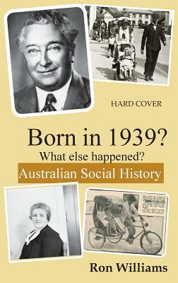 Born in 1939? What else happened? by Ron Williams