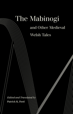 The Mabinogi and Other Medieval Welsh Tales by Patrick K. Ford