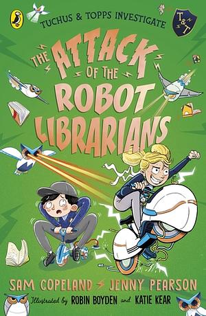 The Attack of the Robot Librarians by Jenny Pearson, Sam Copeland