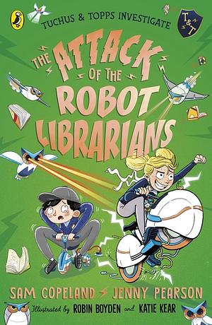 The Attack of the Robot Librarians by Sam Copeland, Jenny Pearson