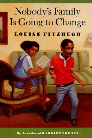 Nobody's Family Is Going to Change by Louise Fitzhugh