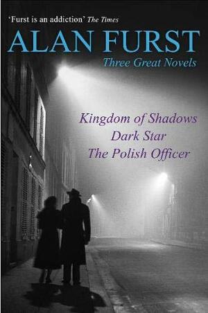 Kingdom of Shadows / Dark Star / The Polish Officer by Alan Furst