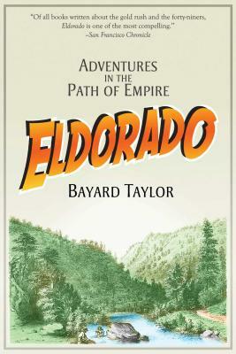 Eldorado: Adventures in the Path of Empire by Bayard Taylor