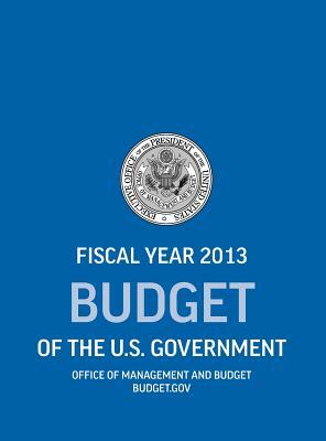 Budget of the U.S. Government Fiscal Year 2013 (Budget of the United States Government) by Executive Office of the President, Office of Management and Budget