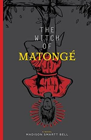The Witch of Matongé by Madison Smartt Bell