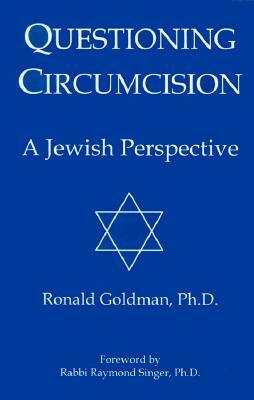 Questioning Circumcision: A Jewish Perspective by Ronald Goldman
