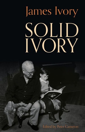 Solid Ivory: Memoirs by James Ivory, James Ivory