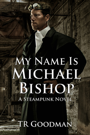 My Name Is Michael Bishop by T.R. Goodman