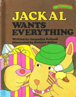 Jackal Wants Everything by Richard Hefter, Jacquelyn Reinach