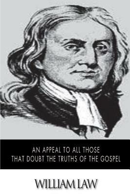 An Appeal to All Those that Doubt the Truths of the Gospel by William Law