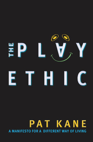 The Play Ethic: A Manifesto for a Different Way of Living by Pat Kane