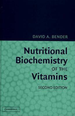 Nutritional Biochemistry of the Vitamins by David A. Bender